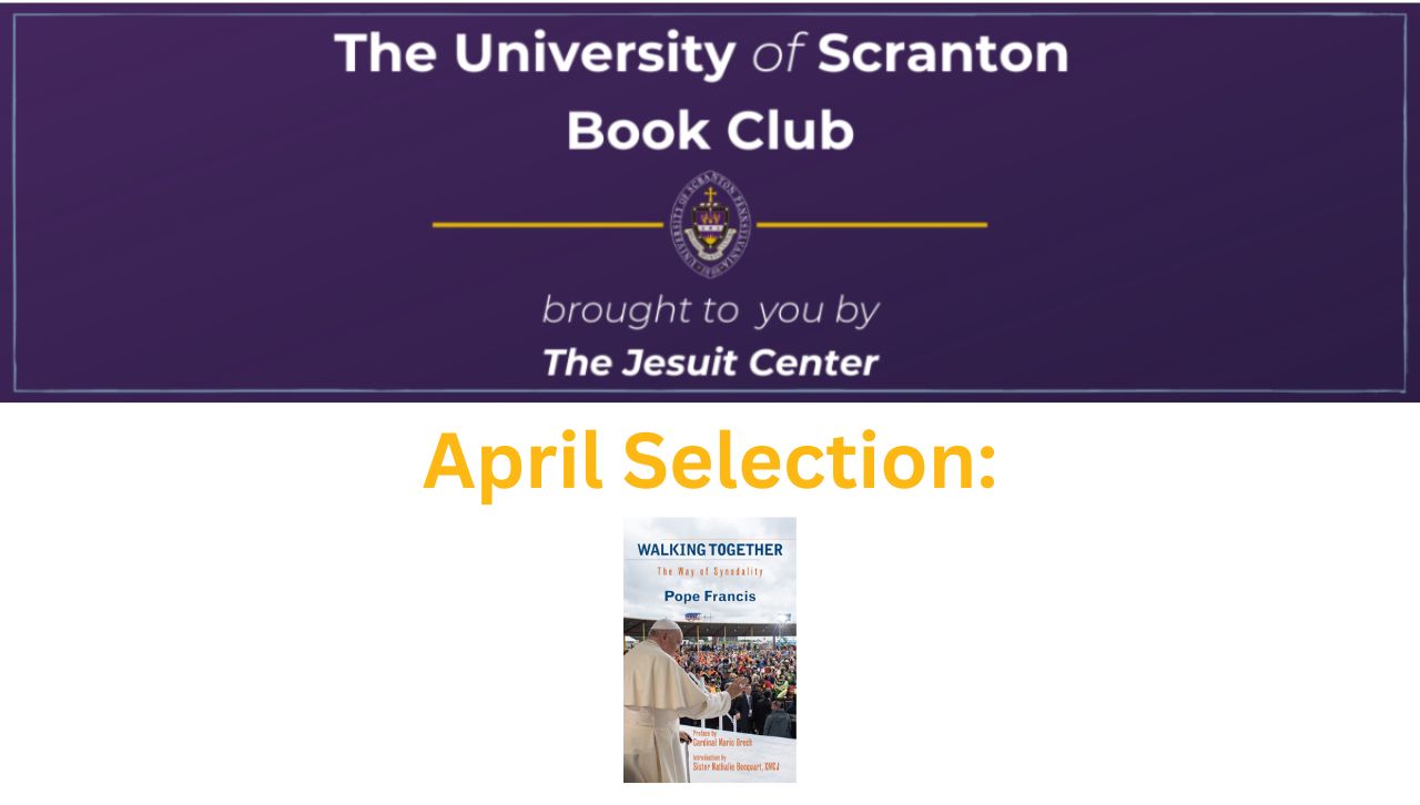 The University of Scranton Book Club brought to you by The Jesuit Center April Selection: "Walking Together: The Way of Synodality" by Pope Francis